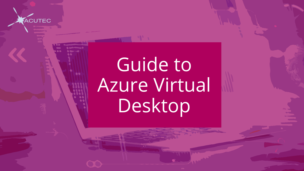 Guide To Azure Virtual Desktop | ACUTEC